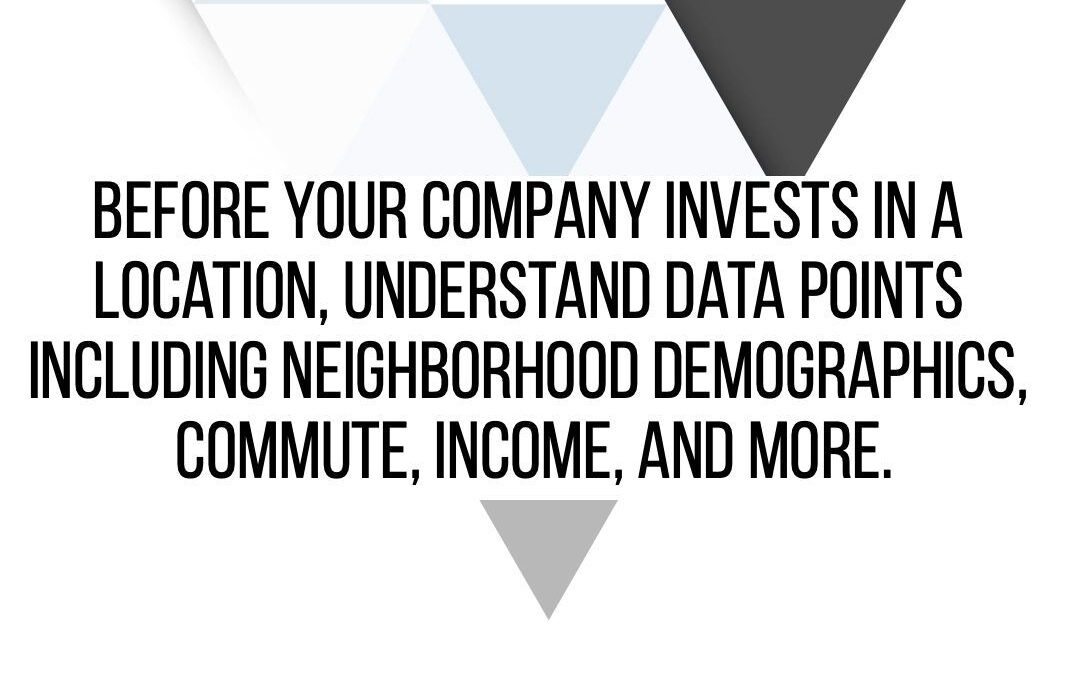 Before your company invests in a location, understand data points!