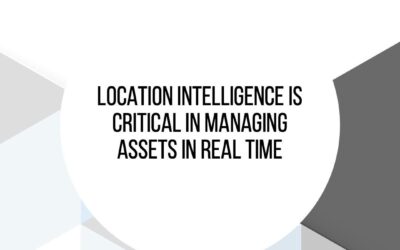 Location Intelligence: The Key To Effective Asset Management