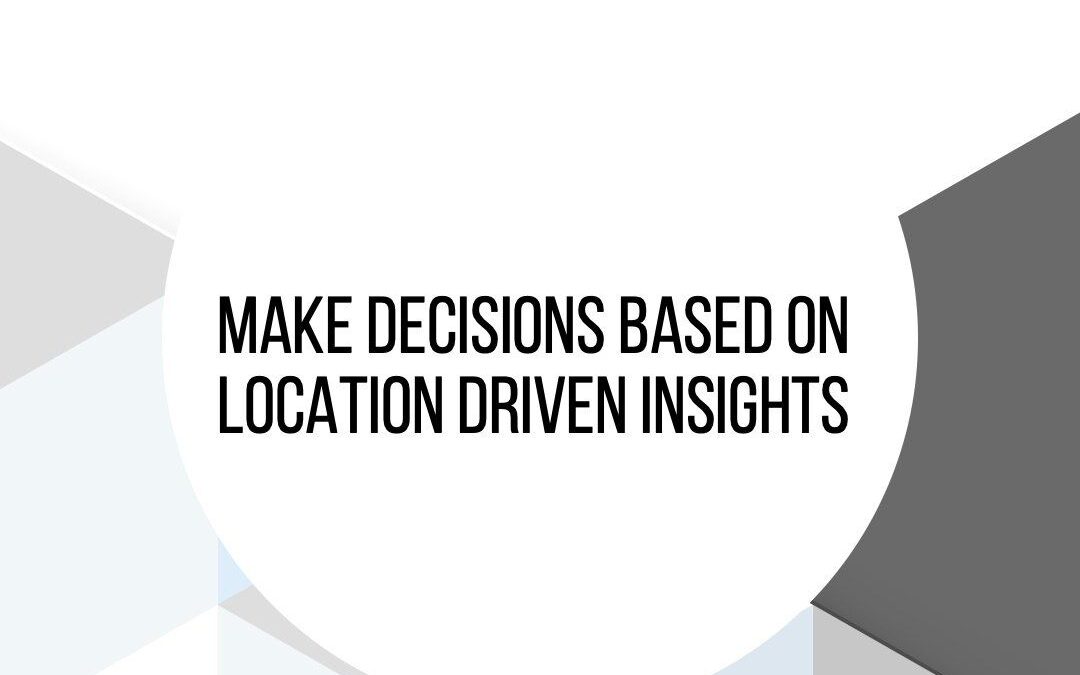 Get More Insight Into Your Decision Making By Considering Location