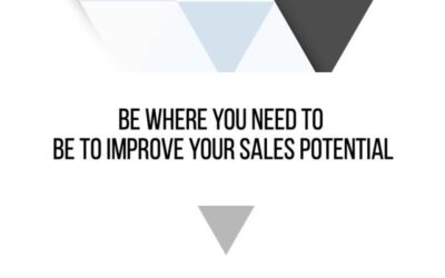 Be Where You Need To Be To Improve Your Sales Potential