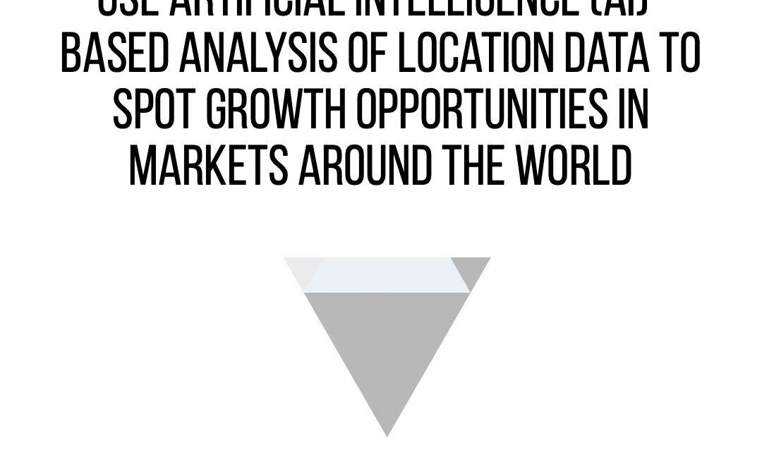 Location Data: A Must For Artificial Intelligence To Spot Growth Opportunities