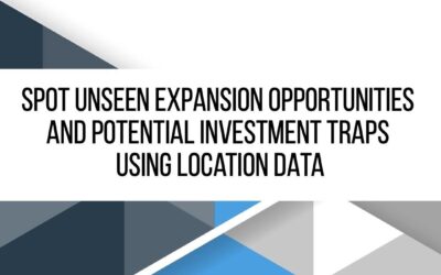 Using Location Data To Unlock Expansion and Investment Opportunities