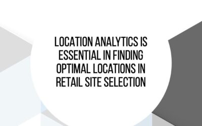 How Site Selection Experts Use Location Analytics To Assess Retail Store Locations