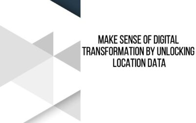 Don’t Ignore Location Data In Digital Transformation