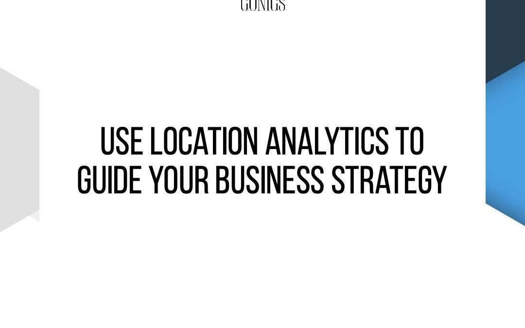 Use Location Analytics to Guide Your Business Strategy